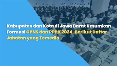 Kabupaten Dan Kota Di Jawa Barat Umumkan Formasi Cpns Dan Pppk 2024