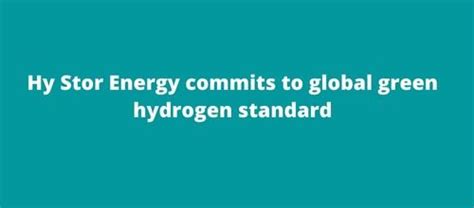 Hy Stor Energy Commits To Global Green Hydrogen Standard H Bulletin