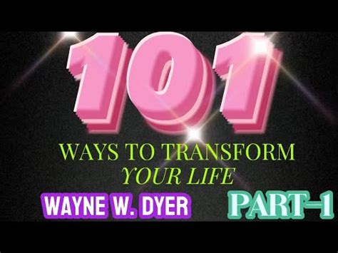 101 WAYS TO TRANSFORM YOUR LIFE BY WAYNE W DYER PART 1 YouTube