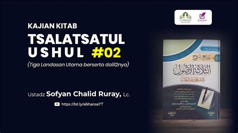 Pertemuan Kedua Tsalatsatul Ushul Ustadz Sofyan Chalid Ruray Lc