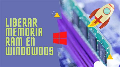 Como Liberar La Memoria Ram En Windows Eficientemente