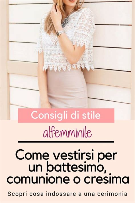 Come Vestirsi Per Un Battesimo Comunione Cresima Idee Facili E Chic