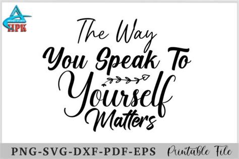 The Way You Speak To Yourself Matters Graphic By Hpk Design Studio