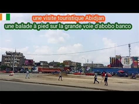 Promenade Abidjan Une Visite Touristique Sur La Grande Voie D Abobo