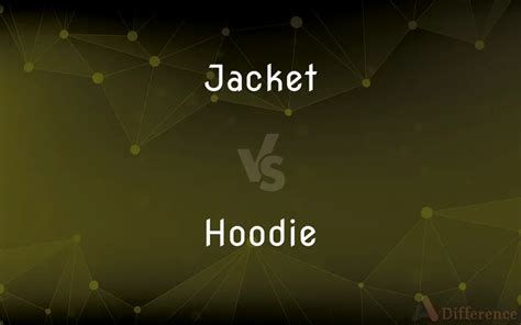 Jacket vs. Hoodie — What’s the Difference?