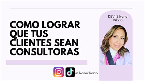 COMO LOGRAR QUE TUS CLIENTES SEAN CONSULTORAS DEVI SILVANA VILORIA