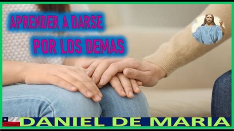 Aprender A Darse Por Lo Demas Mensaje De Jesucristo Rey A Daniel De