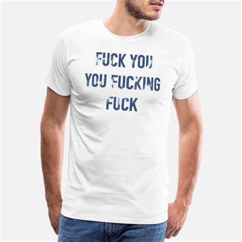 Suchbegriff Fuck T Shirts Online Shoppen Spreadshirt