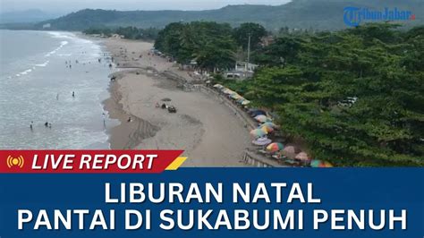 Wisatawan Padati Pantai Di Sukabumi Pada Momentum Liburan Nataru Live