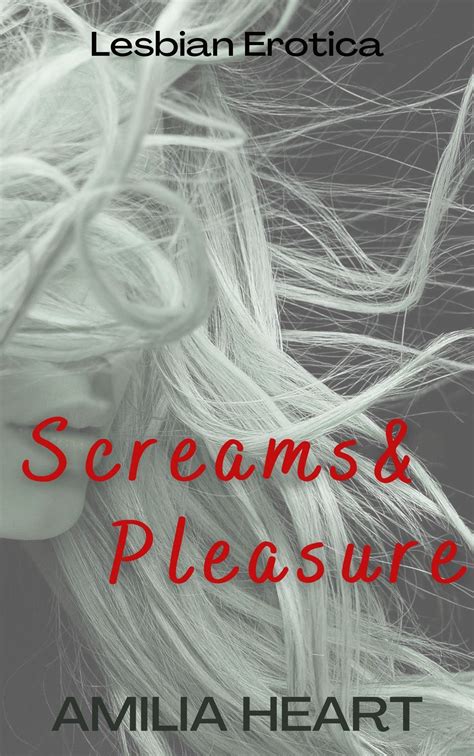 Screams Pleasure Lesbian Erotica By Amilia Heart Goodreads