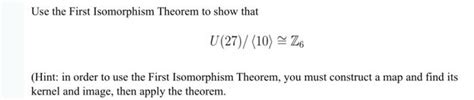 Solved Use The First Isomorphism Theorem To Show That