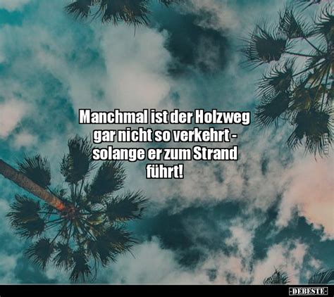 Manchmal Ist Der Holzweg Gar Nicht So Verkehrt Solange Er Zum Strand