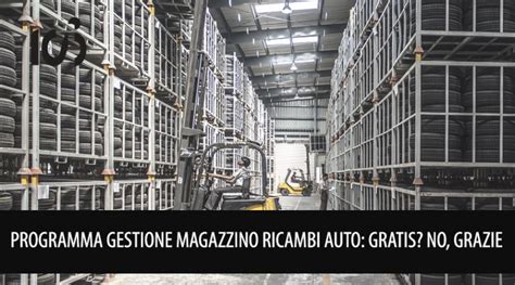 Programma Gestione Magazzino Ricambi Auto Gratis No Grazie Isilab