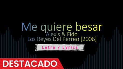 Me Quiere Besar Alexis Fido 2006 Reggaeton Con Letra Lyrics