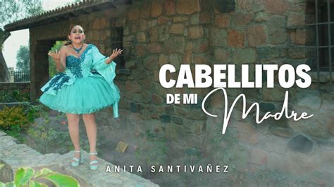 Anita Santiva Ez Cabellitos De Mi Madre Video Oficial Youtube