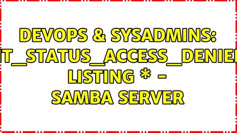 Devops Sysadmins Nt Status Access Denied Listing Samba Server