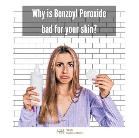 Why Benzoyl Peroxide is Bad for Your Skin - Skin Harmonics