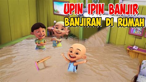 Upin Ipin Banjir Banjiran Di Dalam Rumah Ipin Senang Gta Lucu Youtube