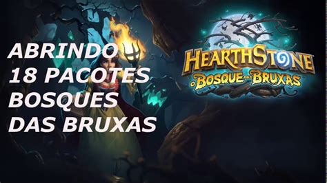 HEARTHSTONE BOSQUE DAS BRUXAS ABRINDO 18 PACOTES YouTube