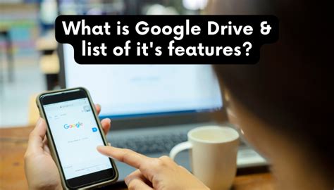 What is Google Drive and list of it's features?