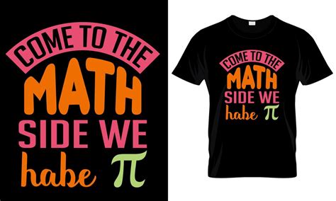 Premium Vector A T Shirt That Says Come To The Math Side We Habe Pi