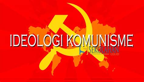 Ideologi Komunisme Pengertian Sejarah Ciri Kelebihan Dan