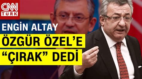 CHP li Engin Altay Mitingde Özel e Çırağım Dedi Şahin Özel in