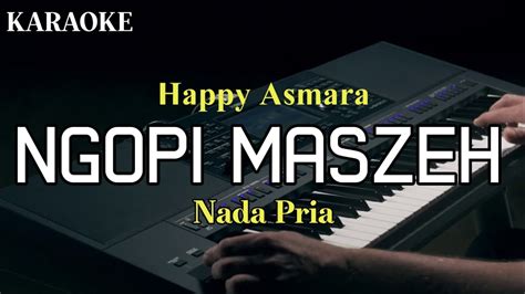 Karaoke Dangdut Ngopi Maszeh Happy Asmara Nada Pria YouTube