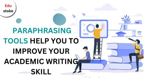 How Paraphrasing Tools Helps To Improve Your Academic Writing Skill