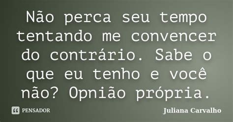 Não Perca Seu Tempo Tentando Me Juliana Carvalho Pensador