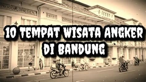 Misteri Dan Serunya Menyusuri 10 Destinasi Wisata Angker Di Bandung