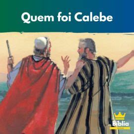 Quem foi Calebe na Bíblia História de Calebe Completa