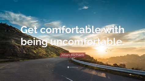 Jillian Michaels Quote Get Comfortable With Being Uncomfortable