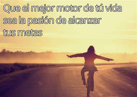 Que el mejor motor de tu vida Frases de vida y reflexión