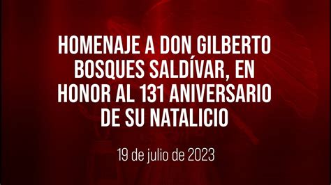 Homenaje a Don Gilberto Bosques Saldívar en honor al 131 aniversario