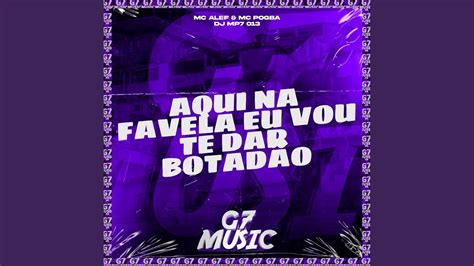 Aqui Na Favela Eu Vou Te Dar Botad O Youtube Music