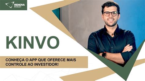 App Kinvo Conhe A O Aplicativo Que Oferece Mais Controle Ao Investidor