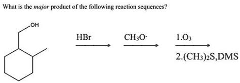 Solved What Is The Major Product Of The Following Reaction Sequences