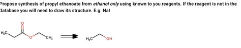 Solved Propose synthesis of propyl ethanoate from ethanol | Chegg.com