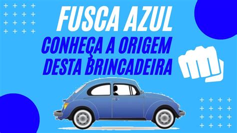 Fusca Azul Conhe A A Origem Dessa Brincadeira Que Marcou Sua Inf Ncia