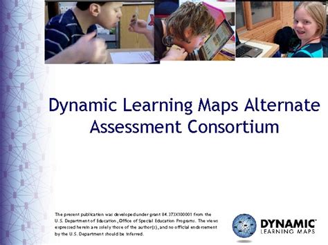 Dynamic Learning Maps Alternate Assessment Consortium The Present