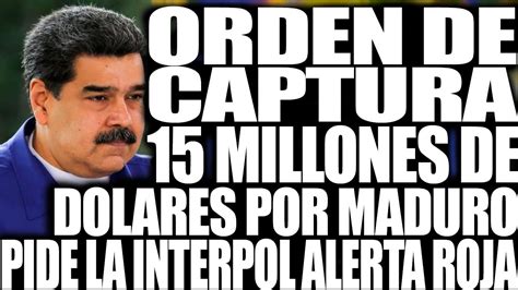 Orden De Captura Millones De Dolares Por Maduro Youtube