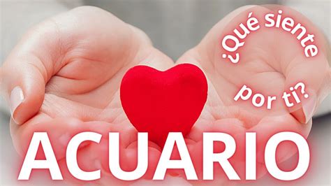 ACUARIO Abrirá su corazón te dirá todo la verdad Qué siente por