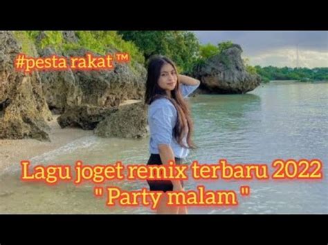 Lagu Joget Remix Terbaru Party Malam Pesta Rakat Youtube