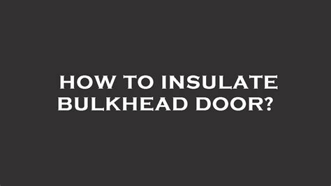 How To Insulate Bulkhead Door Youtube