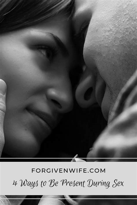 4 Ways To Be Present During Sex The Forgiven Wife