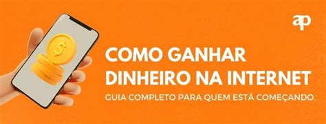 Guia Completo Para Ganhar Dinheiro Na Internet Confira