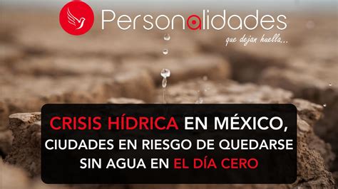 Crisis H Drica En M Xico Ciudades En Riesgo De Quedarse Sin Agua En El