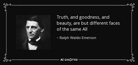 Ralph Waldo Emerson Quote Truth And Goodness And Beauty Are But