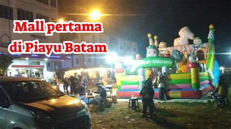 Suasana Malam Akhir Pekan Mall Pertama Di Piayu Sei Beduk Batam Youtube